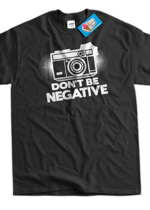 Don't Be Negative T-Shirt AI01