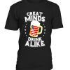 Great Minds Drink Alike T-Shirt AV01