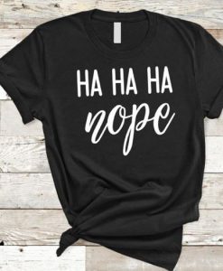 Ha Ha Ha Nope T-Shirt FR01