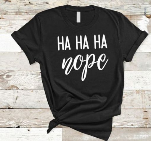 Ha Ha Ha Nope T-Shirt FR01