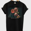 I Don’t Want It Rose T-Shirt EL30