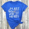 I m Just Here For Number T-Shirt FR01