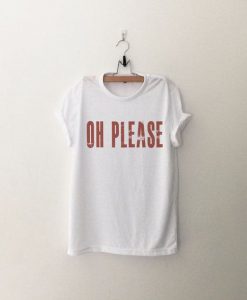 Oh please T-Shirt EM01