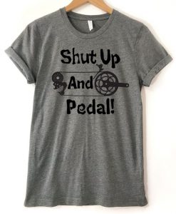 Shut Up And Pedal T-Shirt FD29