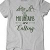 The Mountains Are Calling Tshirt FD29