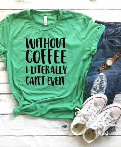 Without Coffee T-Shirt FR01