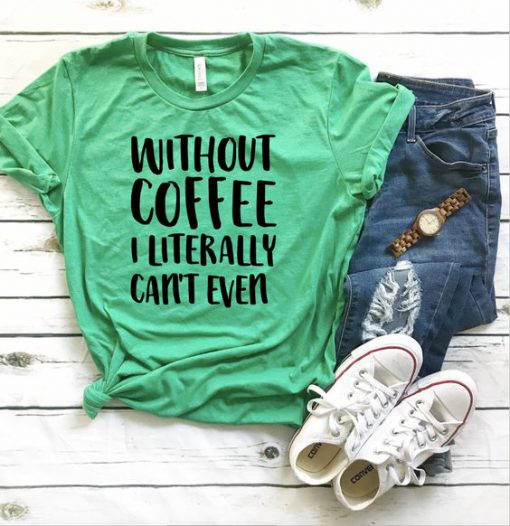 Without Coffee T-Shirt FR01