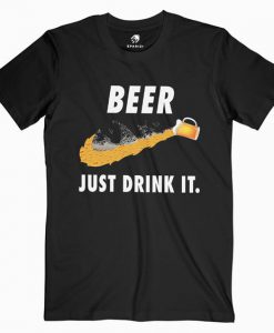 just drink beer T-Shirt AV01