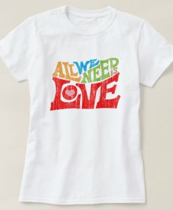 All We Need Is Love T-Shirt ER6N