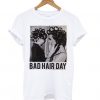 Bad Hair Day T shirt FD7N