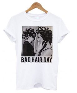 Bad Hair Day T shirt FD7N