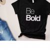 Be Bold Quote t-Shirt ER6N