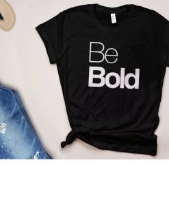 Be Bold Quote t-Shirt ER6N