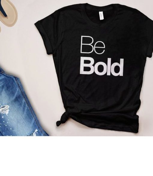 Be Bold Quote t-Shirt ER6N