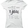 Be-You-Tiful T Shirt SR6N