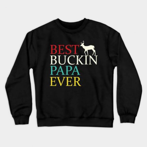 Best Buckin Papa Sweatshirt SR30N