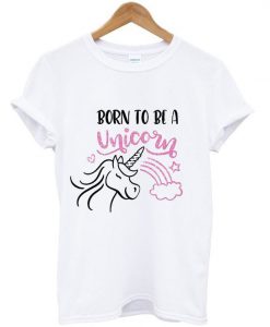 Born To Be A Unicorn T shirt EL5N