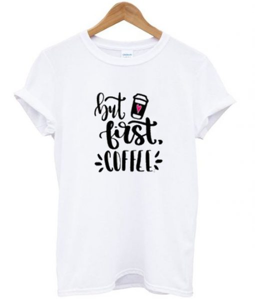 But First Coffee T-Shirt N12AZ