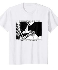 But Never Again T-Shirt N28RS