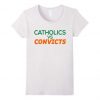 Catholics vs Convicts T-Shirt DN21N