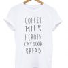 Coffee Milk Heroin Cat Food Bread T-shirt N12AI