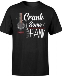 Crank Some Hank T Shirt SR28N