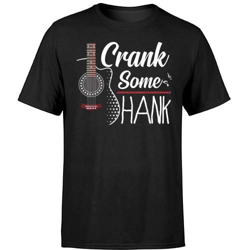 Crank Some Hank T Shirt SR28N - outfitfuture.com