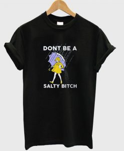 Dint Be A Salty Tshirt EL21N
