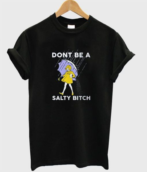 Dint Be A Salty Tshirt EL21N