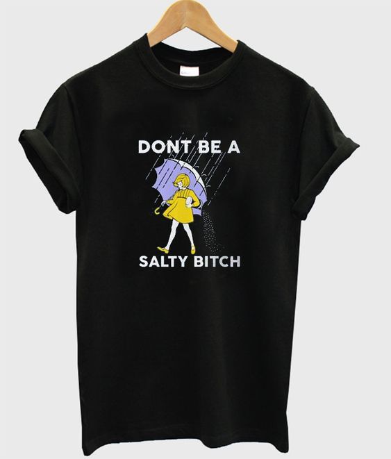 Dint Be A Salty Tshirt EL21N - outfitfuture.com