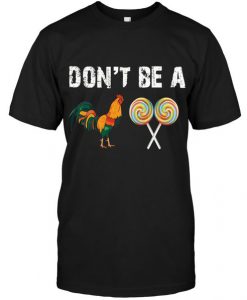 Don't Be A Cock Sucker T Shirt SR6N