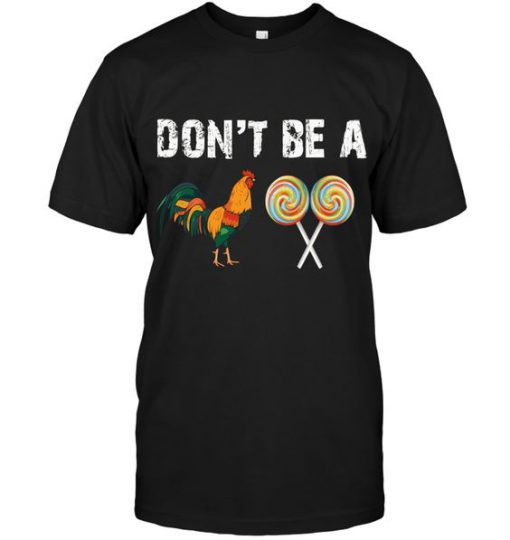 Don't Be A Cock Sucker T Shirt SR6N