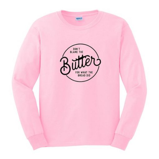 Don't Blame The Butter Sweatshirt EL21N