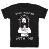 Don’t Messiah With Jesus T-Shirt ER13N