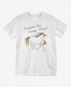 Dreams Pizzas and Unicorn T-Shirt EL5N