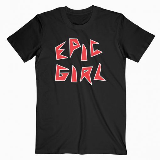 Epic Girl T Shirt SR13N