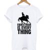 Equestrian is Everything T shirt FD7N