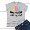 Hangin with my peeps T Shirt SR6N