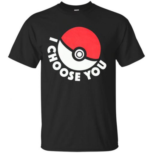 I Choose You Pokemon T Shirt SR13N