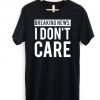 I Don't Care T-shirt SR6N