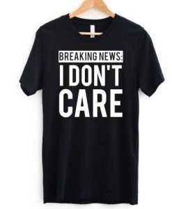 I Don't Care T-shirt SR6N