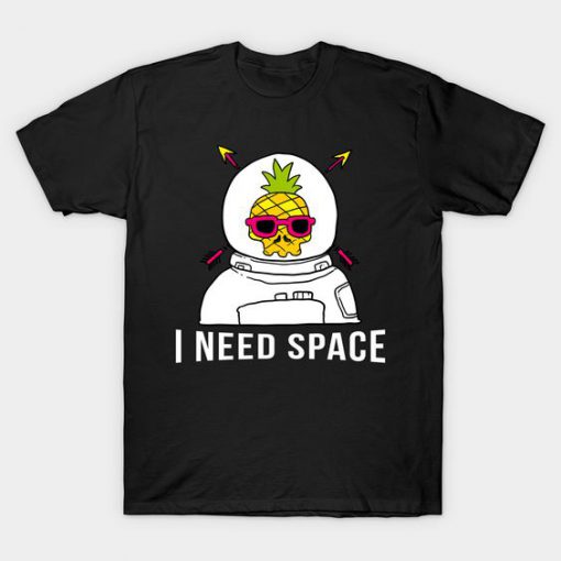 I Need Space T Shirt SR30N