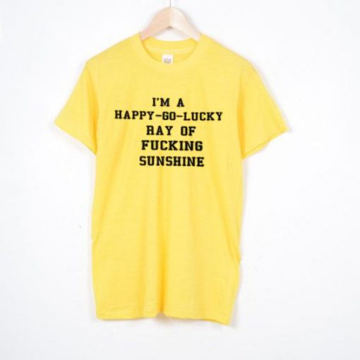 I'm A Happy Go Lucky T Shirt N22FD