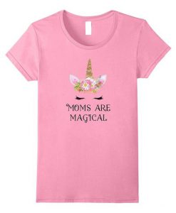 Moms Are Magical Unicorn Tshirt EL5N