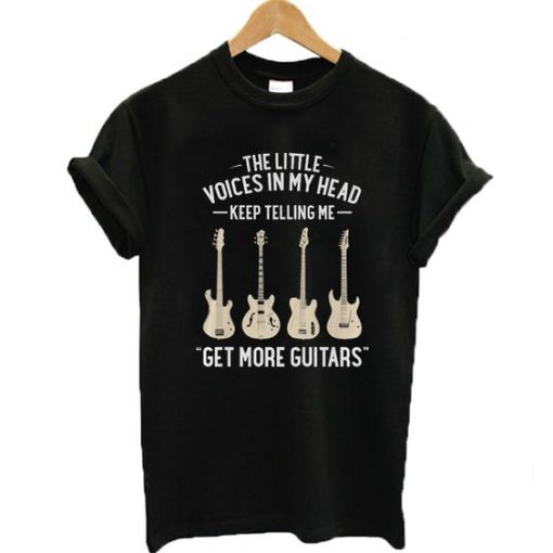 My Head Keep Telling Me Get More Guitars T-Shirt N12AI