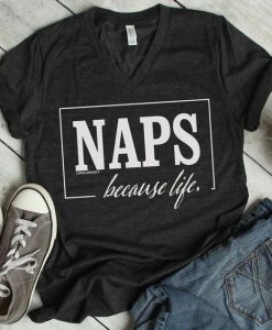 Naps Because Life T Shirt SR6N