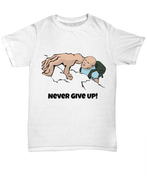 Never Give Up Tshirt N28RS