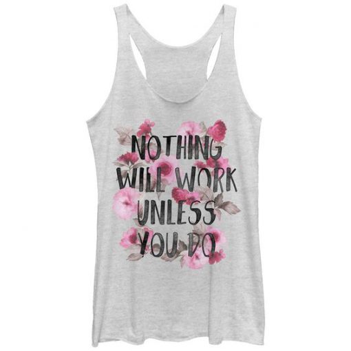 Nothing Will Work Tanktop N27FD