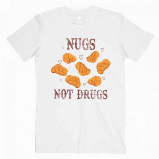 Nugs not drugs T Shirt SR13N