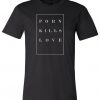 Porn Kills Love T-Shirt EM4N